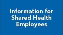 Information for Shared Health Employees